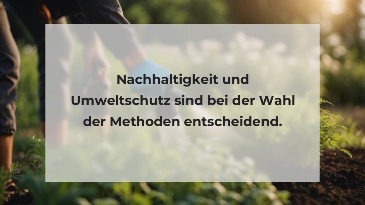 Nachhaltigkeit und Umweltschutz sind bei der Wahl der Methoden entscheidend.