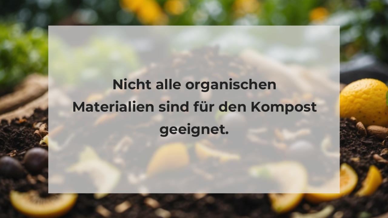 Nicht alle organischen Materialien sind für den Kompost geeignet.