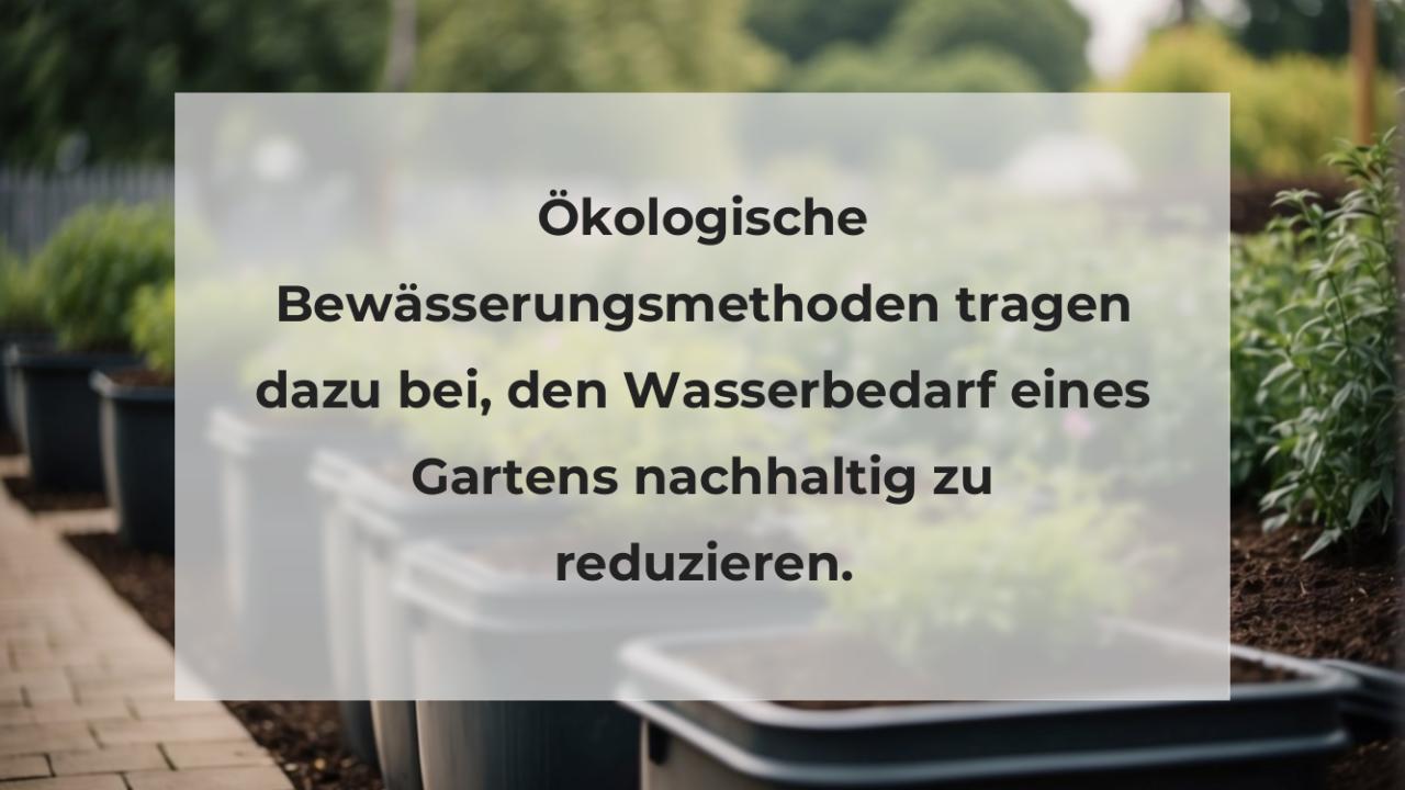 Ökologische Bewässerungsmethoden tragen dazu bei, den Wasserbedarf eines Gartens nachhaltig zu reduzieren.