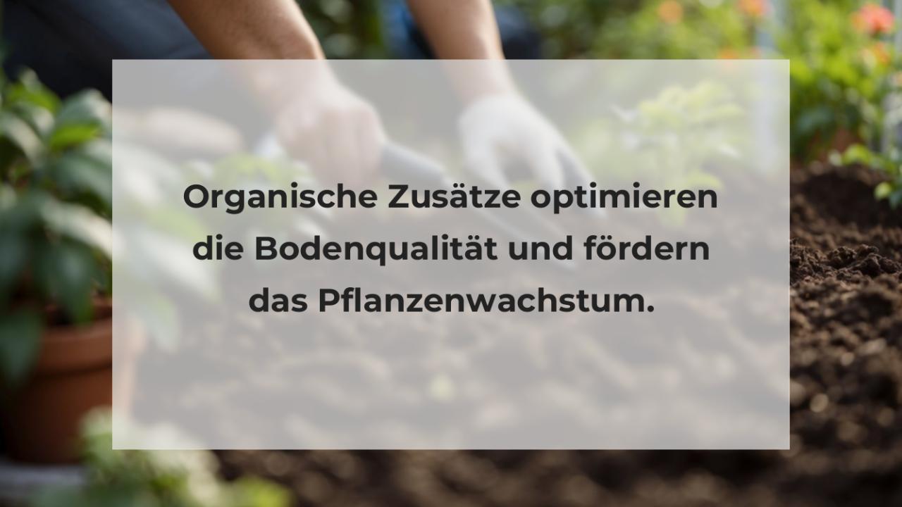 Organische Zusätze optimieren die Bodenqualität und fördern das Pflanzenwachstum.