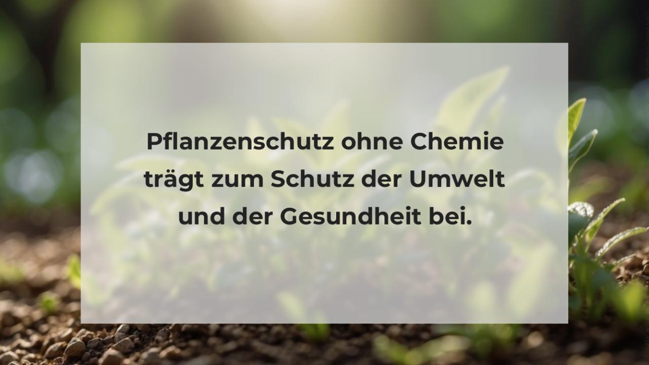 Pflanzenschutz ohne Chemie trägt zum Schutz der Umwelt und der Gesundheit bei.