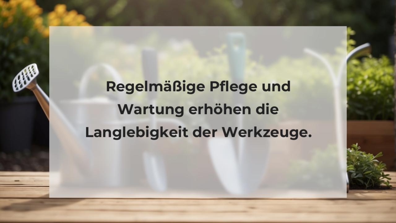 Regelmäßige Pflege und Wartung erhöhen die Langlebigkeit der Werkzeuge.