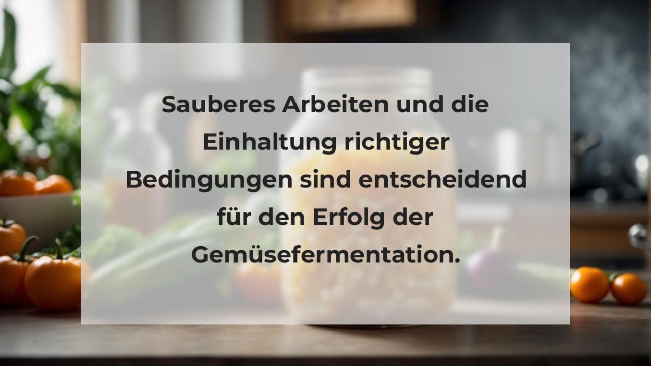 Sauberes Arbeiten und die Einhaltung richtiger Bedingungen sind entscheidend für den Erfolg der Gemüsefermentation.