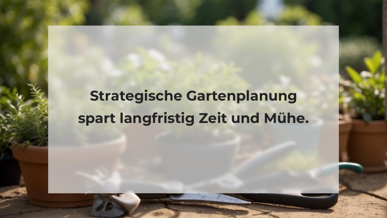 Strategische Gartenplanung spart langfristig Zeit und Mühe.