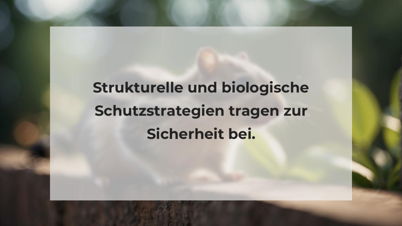 Strukturelle und biologische Schutzstrategien tragen zur Sicherheit bei.