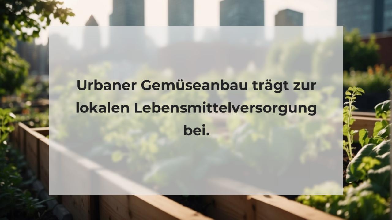 Urbaner Gemüseanbau trägt zur lokalen Lebensmittelversorgung bei.