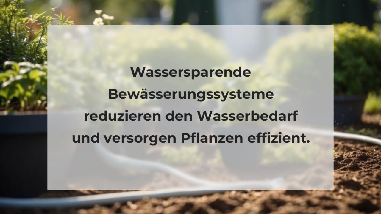 Wassersparende Bewässerungssysteme reduzieren den Wasserbedarf und versorgen Pflanzen effizient.